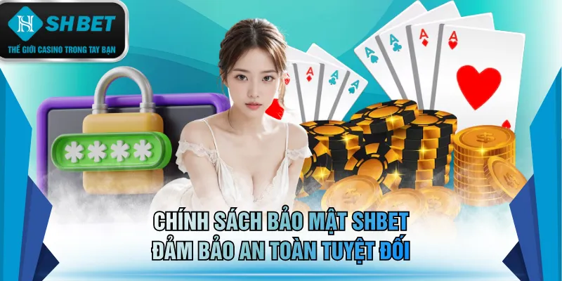 Chính sách bảo mật SHBET đảm bảo an toàn tuyệt đối