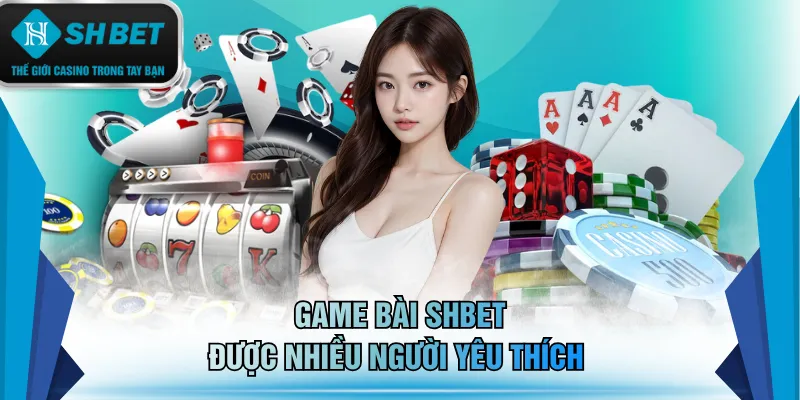 Game bài SHBET được nhiều người yêu thích