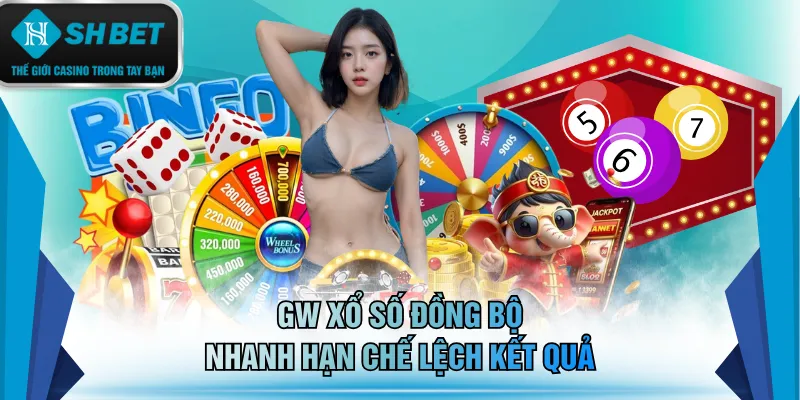 GW xổ số đồng bộ nhanh hạn chế lệch kết quả