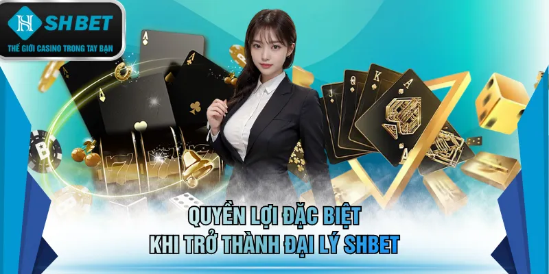 Quyền lợi đặc biệt khi trở thành đại lý SHBET