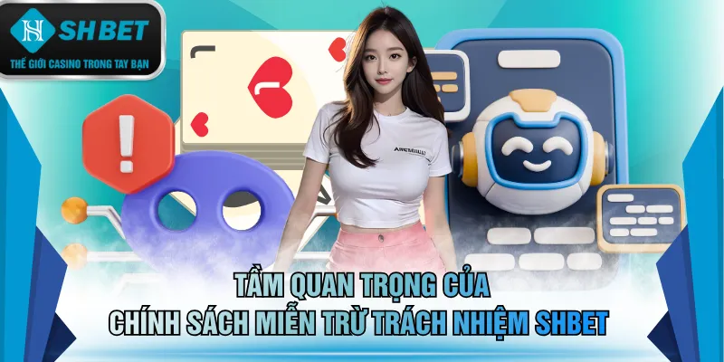 Tầm quan trọng của chính sách miễn trừ trách nhiệm SHBET