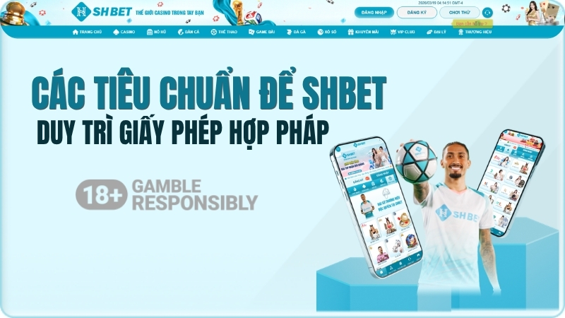 SHBET Có Hợp Pháp Không? Các tiêu chuẩn để SHBET duy trì giấy phép hợp pháp