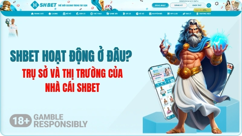 SHBET hoạt động ở đâu? Trụ sở và thị trường của nhà cái SHBET